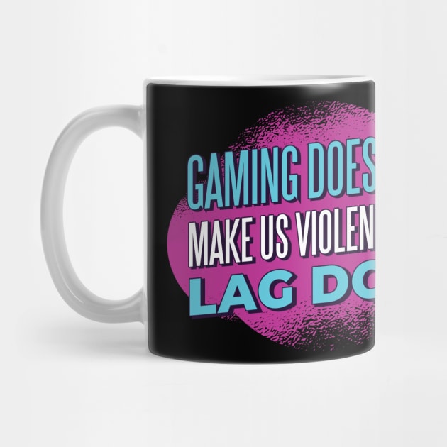 Funny Gamer Gift 'Gaming doesn't make us violent Lag does' Video Games Quote by Popculture Tee Collection